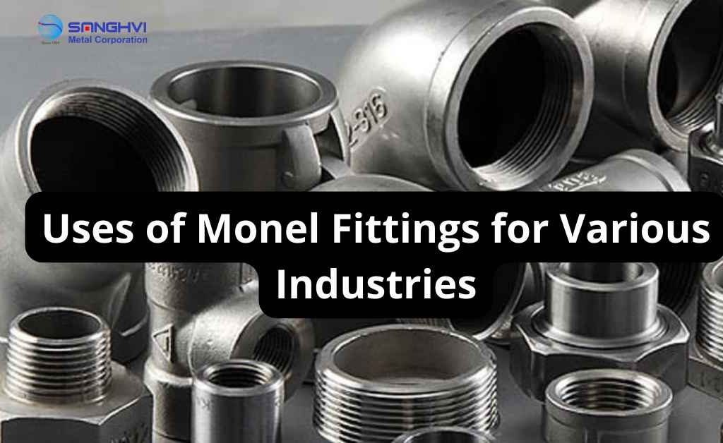 Uses of Monel Fittings for Various Industries
