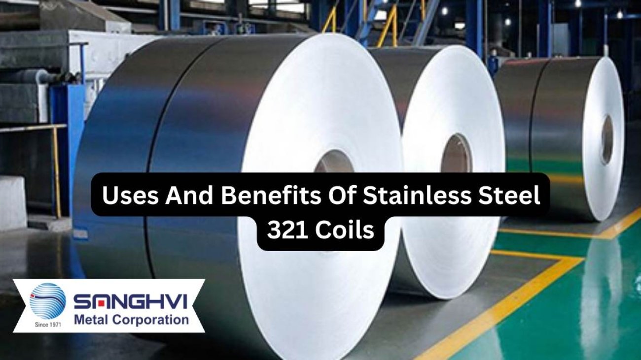Uses And Benefits Of Stainless Steel 321 Coils