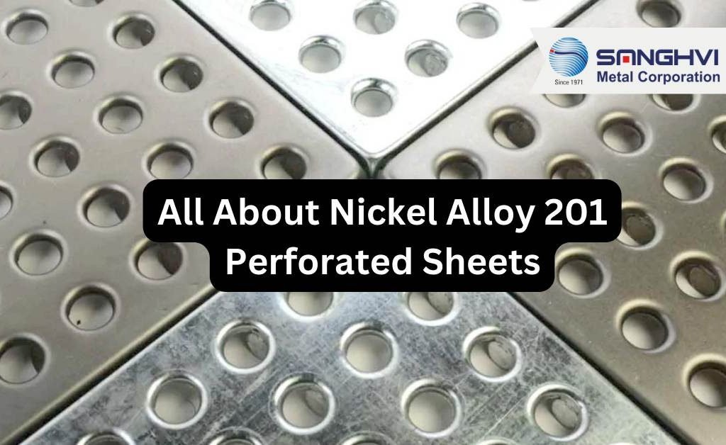 All About Nickel Alloy 201 Perforated Sheets